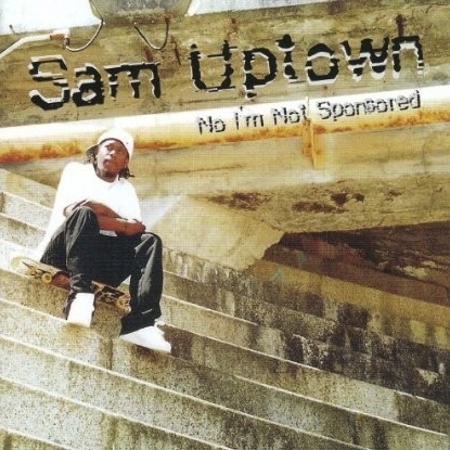 SAM UPTOWN "NO I'M NOT SPONSORED" (NEW CD)