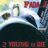 FADA J "2 YOUNG TA DIE" (NEW CD)