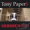 TONY PAPER$ "SERIOUS!!!!!" (NEW CD)