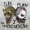 S.B. & FURY "2 HEADED MONSTAH" (NEW CD)