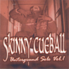 SKINNY CUEBALL "UNTERGRUND SOLO VOL. 1" (USED CD)