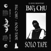 BIG CHU "SOLO TAPE" (NEW TAPE)
