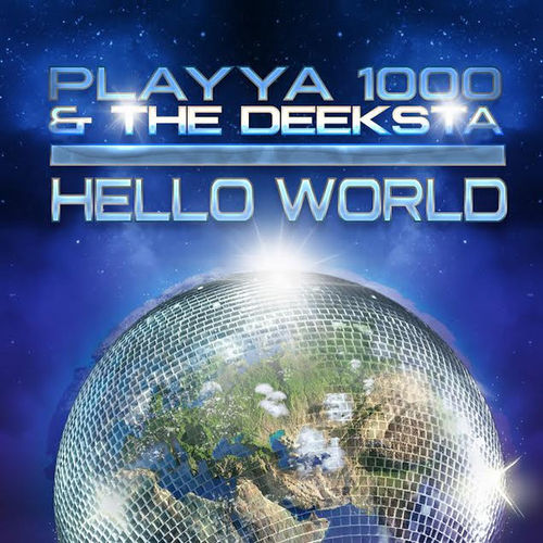 PLAYYA 1000 & THE DEEKSTA "HELLO WORLD" (NEW CD)